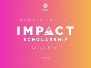 Announcing the Impact Scholarship Winners of Fall 2016